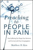 Preaching to PEOPLE IN PAIN: How Suffering Can Shape Your Sermons and Connect with Your Congregation