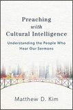 Preaching with Cultural Intelligence: Understanding the People Who Hear Our Sermons