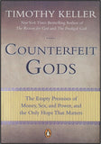 COUNTERFEIT GODS: The Empty Promises of Money, Sex, and Power, and the Only Hope that Matters