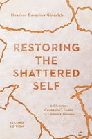Restoring the Shattered Self: A Christian Counselor’s Guide to Complex Trauma, 2<sup>nd</sup> Edition