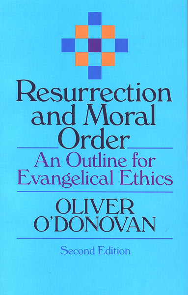 Resurrection and Moral Order: An Outline for Evangelical Ethics, 2<sup>nd</sup> Edition