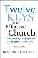 Twelve Keys to an Effective Church: Strong, Healthy Congregations Living in the Grace of God, 2<sup>nd</sup> Edition