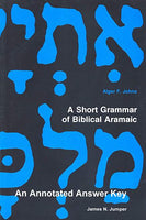 Short Grammar of Biblical Aramaic: An Annotated Answer Key, A