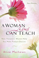 Woman Jesus Can Teach: New Testament Women Help You Make Today's Choices, New Edition, A