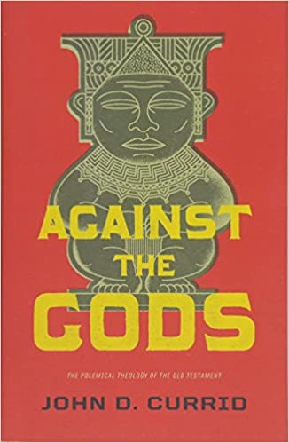 Against the Gods: The Polemical Theology of the Old Testament