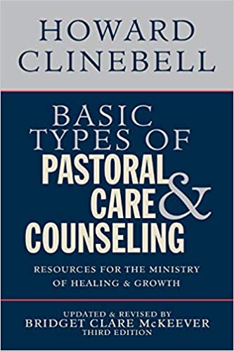 Basic Types of Pastoral Care and Counseling: Resources for the Ministry of Healing & Growth, 3<sup>rd</sup> Edition