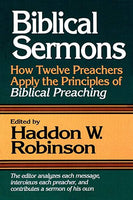 Biblical Sermons: How Twelve Preachers Apply the Principles of Biblical Preaching