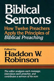 Biblical Sermons: How Twelve Preachers Apply the Principles of Biblical Preaching