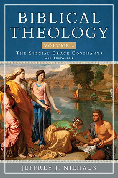 Biblical Theology, Volume 2: Special Grace Covenants (Old Testament), 2<sup>nd</sup> Edition