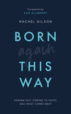 BORN again THIS WAY: COMING OUT, COMING TO FAITH, AND WHAT COMES NEXT