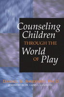 Counseling Children Through the World of Play