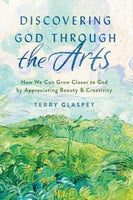 Discovering God through the Arts: How We Can Grow Closer to God by Appreciating Beauty and Creativity