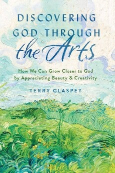 Discovering God through the Arts: How We Can Grow Closer to God by Appreciating Beauty and Creativity
