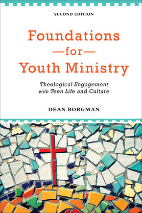 Foundations for Youth Ministry: Theological Engagement with Teen Life and Culture, 2<sup>nd</sup> Edition