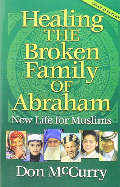 Healing The Broken Family of Abraham: New Life for Muslims, 2<sup>nd</sup> Edition