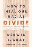 How to Heal our Racial Divide: What the Bible Says, and the First Christians Knew, about Racial Reconciliation