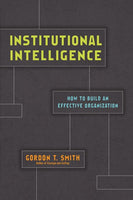 Institutional Intelligence: How to Build an Effective Organization