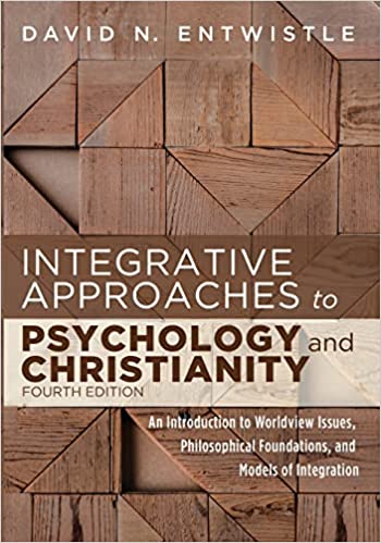 Integrative Approaches to Psychology and Christianity, 4<sup>th</sup> Edition: An Introduction to Worldview Issues, Philosophical Foundations, and Models of Integration