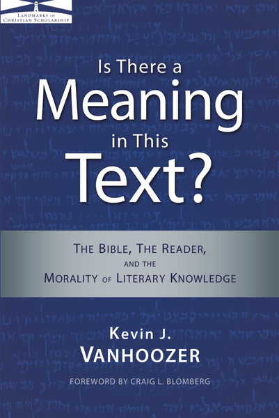 Is There a Meaning in This Text?: The Bible, the Reader, and the Morality of Literary Knowledge, 10<sup>th</sup> Anniversary Edition