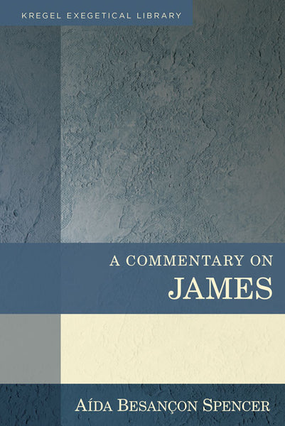 Kregel Exegetical Library: A Commentary on James
