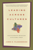 Leading Across Cultures: Effective Ministry and Mission in the Global Church