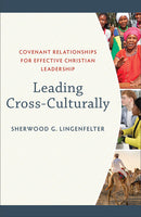 Leading Cross-Culturally: Covenant Relationships for Effective Christian Leadership