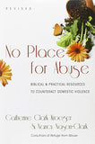 No Place for Abuse: BIBLICAL & PRACTICAL RESOURCES TO COUNTERACT DOMESTIC VIOLENCE, REVISED