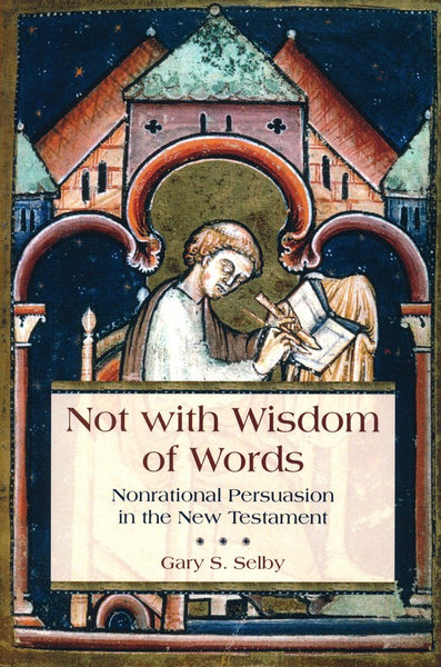 Not with Wisdom of Words: Nonrational Persuasion in the New Testament