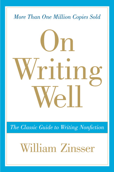 On Writing Well: The Classic Guide to Writing Nonfiction, 30<sup>th</sup> Anniversary Edition