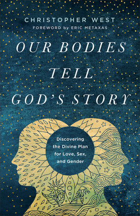 Our Bodies Tell God’s Story: Discovering the Divine Plan for Love, Sex, and Gender
