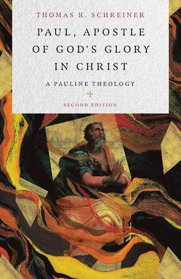 Paul, Apostle of God's Glory in Christ: A Pauline Theology, 2<sup>nd</sup> Edition