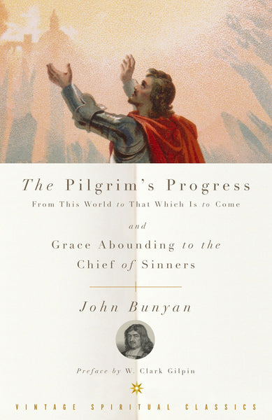 Pilgrim's Progress: From this World to that Which is to Come and Grace Abounding to the Chief of Sinners, The