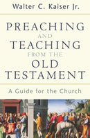 Preaching and Teaching from the Old Testament: A Guide for the Church