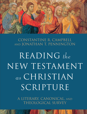 Reading the New Testament as Christian Scripture: A Literary, Canonical, and Theological Survey