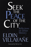 SEEK THE PEACE OF THE CITY: Reflections on Urban Ministry