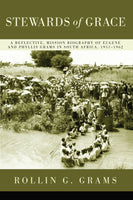 Stewards of Grace: A Reflective, Mission Biography of Eugene and Phyllis Grams in South Africa, 1951-1962