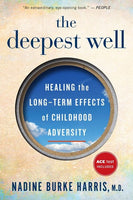 Deepest Well: Healing the Long-Term Effects of Childhood Trauma and Adversity, The