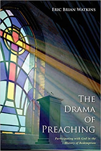 Drama of Preaching: Participating with God in the History of Redemption, The