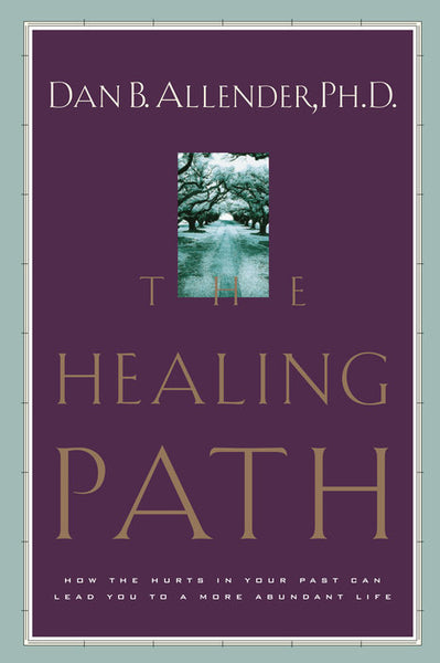 Healing Path: How the Hurts in Your Past Can Lead You to a More Abundant Life, The
