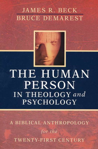 Human Person In Theology And Psychology: A Biblical Anthropology for the Twenty-First Century, The