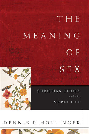 Meaning of Sex: Christian Ethics and the Moral Life, The