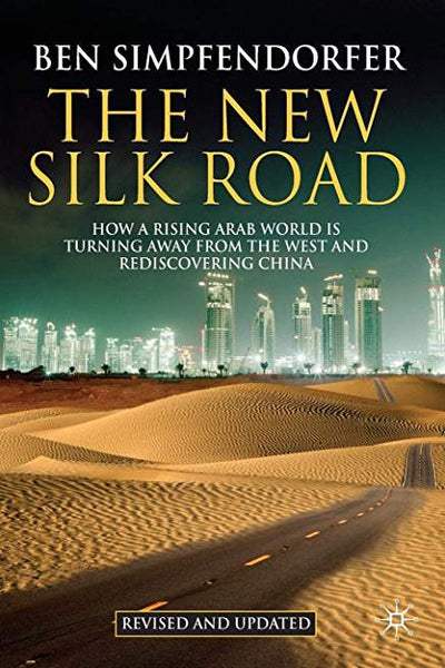 New Silk Road: How a Rising Arab World is Turning Away from the West and Rediscovering China, Revised and Updated, The