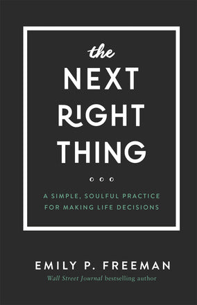 Next Right Thing: A Simple, Soulful Practice for Making Life Decisions, The
