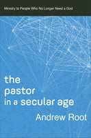 Pastor in a Secular Age: Ministry to People Who No Longer Need a God, The