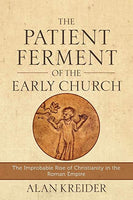 Patient Ferment of the Early Church: The Improbable Rise of Christianity in the Roman Empire, The