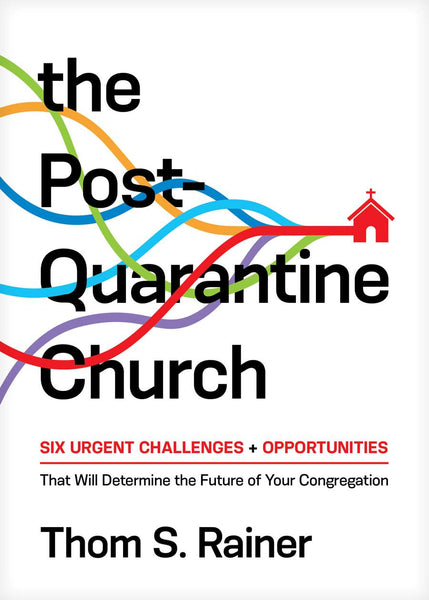 Post-Quarantine Church: Six Urgent Challenges + Opportunities That Will Determine the Future of Your Congregation, The