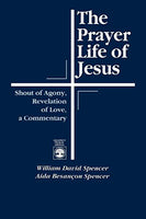 Prayer Life of Jesus: Shout of Agony, Revelation of Love, a Commentary, The