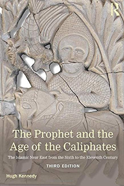 Prophet and the Age of the Caliphates: The Islamic Near East from the Sixth to the Eleventh Century, 3<sup>rd</sup> Edition, The
