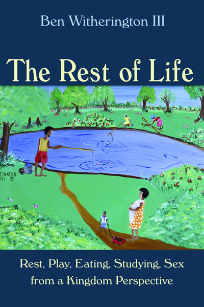 Rest of Life: Rest, Play, Eating, Studying, Sex from a Kingdom Perspective, The