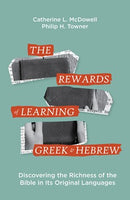 Rewards of Learning Greek & Hebrew: Discovering the Richness of the Bible in Its Original Languages, The